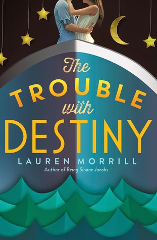Blog Tour: Review – The Trouble with Destiny by Lauren Morrill (Giveaway)